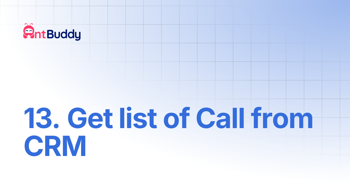 13. Get list of Call from CRM | AntBuddy Vietnam
