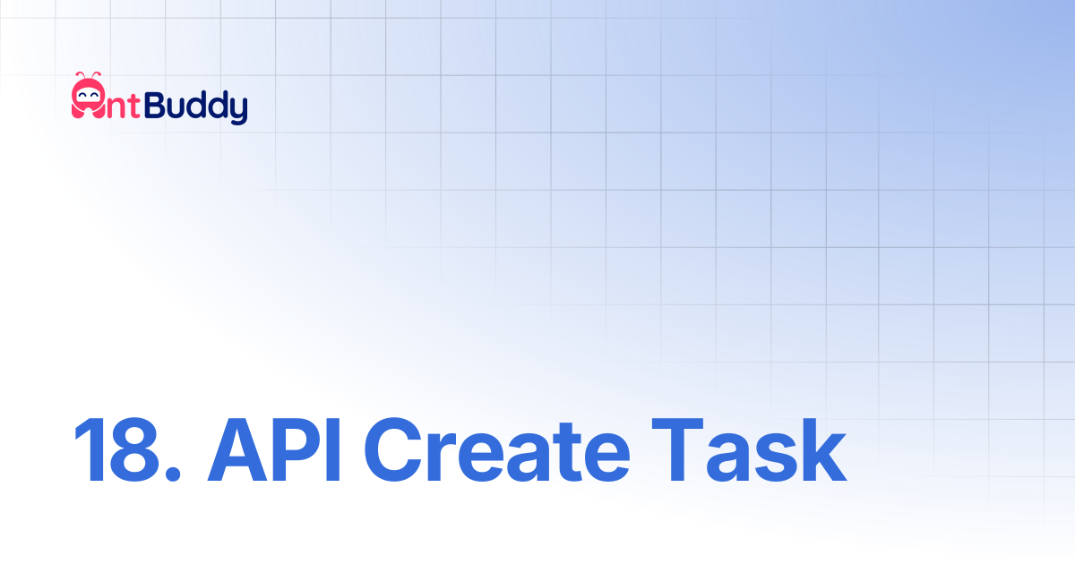 18. API Create Task | AntBuddy Vietnam