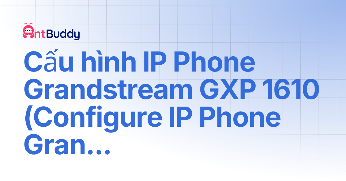 Cấu hình IP Phone Grandstream GXP 1610 (Configure IP Phone Grandstream ...